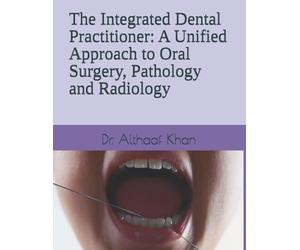 The Integrated Dental Practitioner: A Unified Approach to Oral Surgery, Pathology and Radiology