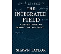 The Integrated Field: A Unified Theory of Gravity, Time, and Energy