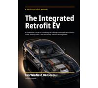 The Integrated Retrofit EV: A Gate-Based Guide to Converting an Existing Automobile with Electric Drive, Auxiliary Solar, and Heat-Pump Thermal Management