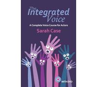 The Integrated Voice: A Complete Voice Course for Actors