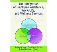 The Integration of Employee Assistance, Work/life, And Wellness Services Mark Attridge (Auteur)