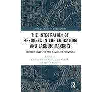 The Integration of Refugees in the Education and Labour Markets: Between Inclusion and Exclusion Practices
