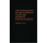 The Integration of the European Union and Domestic Political Issues Werner J. Feld (Auteur)