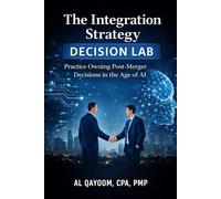 The Integration Strategy Decision Lab: Practice Owning Post-Merger Decisions in the Age of AI