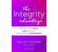 The Integrity Advantage: Step into Your Truth, Love Your Life, and Claim Your Magnificence - [Version Originale] Inconnu (Auteur)