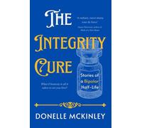 The Integrity Cure Stories of a Bipolar Half-Life - Donelle McKinley - Auto-Édition - ebook (ePub) - Livre