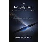 The Integrity Gap: When Good Intentions Undermine Truth: A Field Guide to the Political Meme Ecosystem