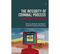 The Integrity Of Criminal Process: From Theory Into Practice