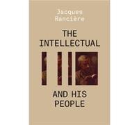 The Intellectual and His People by Jacques Ranciere Jacques Ranciere (Auteur)