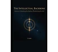 The Intellectual Backbone: Volume 1: Breaking the Mythos, Reclaiming the Self