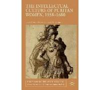 The Intellectual Culture Of Puritan Women, 1558-1680