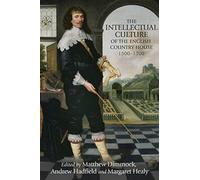 The Intellectual Culture Of The English Country House, 1500-1700