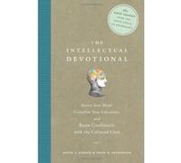 The Intellectual Devotional: Revive Your Mind, Complete Your Education, and Roam Confidently with the Cultured Class