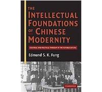 The Intellectual Foundations of Chinese Modernity Edmund S. K. Fung (Auteur)