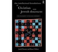 The Intellectual Foundations of Christian and Jewish Discourse by Bruce Chilton Bruce Chilton, Jacob Neusner (Auteur)