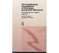 The Intellectual Foundations of Christian and Jewish Discourse by Bruce Chilton Bruce Chilton, Jacob Neusner (Auteur)