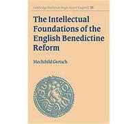 The Intellectual Foundations of the English Benedictine Reform, Cambridge Studies in Anglo-Saxon England Mechthild Gretsch (Auteur)