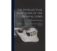 The Intellectual Functions of the Frontal Lobes: a Study Based Upon Observation of a Man After Partial Bilateral Lobectomy