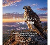 The Intellectual Hawk Child: A gentle story about curiosity and finding your way