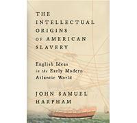 The Intellectual Origins of American Slavery English Ideas in the Early Modern Atlantic World - John Samuel Harpham - Harvard University Press - ebook (ePub) - Livre
