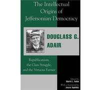 The Intellectual Origins of Jeffersonian Democracy by Douglass G. Adair Douglass G. Adair (Auteur)
