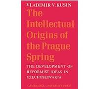 The Intellectual Origins of the Prague Spring Vladimir V. Kusin (Auteur)