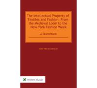 The Intellectual Property Of Textiles And Fashion: From The Medieval Loom To The New York Fashion Week: A Sourcebook
