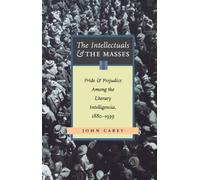 [(The Intellectuals and the Masses: Pride and Prejudice Among the Literary Intelligensia, 1880-1939)] [Author: John Carey] published on (August, 2005)