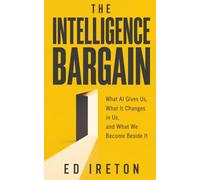 The Intelligence Bargain: What AI Gives Us, What It Changes in Us, and What We Become Beside It