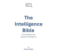 The Intelligence Bible: A comprehensive guide to intelligence