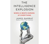 The Intelligence Explosion When AI Beats Humans at Everything - James Barrat - St. martin's press - ebook (ePub) - Livre