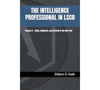 The Intelligence Professional in LSCO: Volume X - Skills, Mindsets, and Survival in the Next War