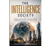 THE INTELLIGENCE SOCIETY: Power, Institutions, and Civilization in the Age of Artificial Intelligence