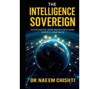 The Intelligence Sovereign: Inside Five Eyes and the Secret Architecture of Global Intelligence
