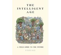 The Intelligent Age: A Field Guide to the Future