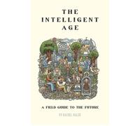 The Intelligent Age: A Field Guide to the Future - Rachel Malek - Oria Futures - ebook (ePub) - Livre