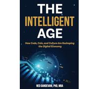 The Intelligent Age: How Code, Coin, and Culture Are Reshaping the Digital Economy