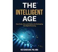 The Intelligent Age: How Code, Coin, And Culture Are Reshaping The Digital Economy