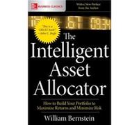 The Intelligent Asset Allocator How to Build Your Portfolio to Maximize Returns and Minimize Risk by William Bernstein William Bernstein (Auteur)