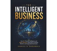 The Intelligent Business: How AI, Financial Intelligence, and Better Decisions Build More Profitable, Resilient, and Sustainable Businesses