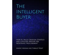 The Intelligent Buyer: How AI, Value Creation, Strategy, and Category Mastery Are Redefining Procurement