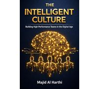 The Intelligent Culture: 10 Pillars of AI-Driven Leadership: How to Master Organizational Behavior to Boost Engagement, Predict Turnover, and Lead High-Performance Teams in 90 Days.