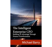 The Intelligent Enterprise CFO: Building AI Advantage Through Finance Transformation