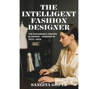 THE INTELLIGENT FASHION DESIGNER: THE SUSTAINABLE FASHION BLUEPRINT- POWERED BY TECH + DATA