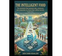 THE INTELLIGENT FOOD: The revolution that connects data, producers, and consumers in a food chain without secrets.