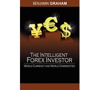 Benjamin Graham – The Intelligent Forex Investor: World Currency and World Commodities