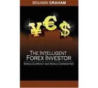 The Intelligent Forex Investor: World Currency and World Commodities Graham, Benjamin (Auteur)