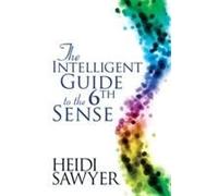 Intelligent Guide to the Sixth Sense Sawyer, Heidi (Auteur)