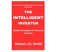 The Intelligent Investor: Modern Strategies for Financial Freedom