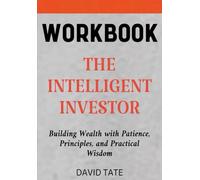 The Intelligent Investor Workbook: Building Wealth with Patience, Principles, and Practical Wisdom